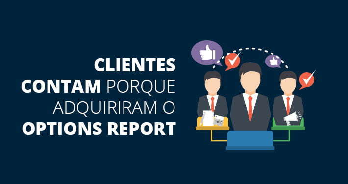 clientes-contam-como-adquiriram-o-options-report